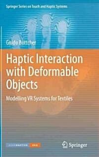 Haptic Interaction with Deformable Objects : Modelling VR Systems for Textiles (Hardcover)