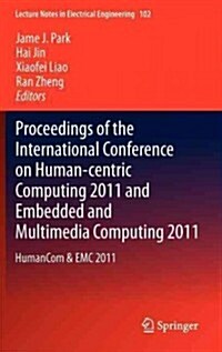 Proceedings of the International Conference on Human-Centric Computing 2011 and Embedded and Multimedia Computing 2011: Humancom & EMC 2011 (Hardcover, 2011)
