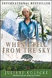 When I Fell from the Sky: The True Story of One Womans Miraculous Survival (Hardcover)