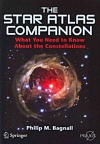 The Star Atlas Companion: What You Need to Know about the Constellations (Paperback, 2012)