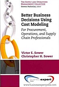 Better Business Decisions Using Cost Modeling: For Procurement, Operations, and Supply Chain Professionals (Paperback)