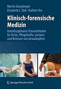 Klinisch-Forensische Medizin: Interdisziplin?er Praxisleitfaden F? 훣zte, Pflegekr?te, Juristen Und Betreuer Von Gewaltopfern (Hardcover, 2013)