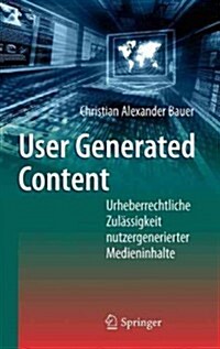 User Generated Content: Urheberrechtliche Zul?sigkeit Nutzergenerierter Medieninhalte (Hardcover, 2011)