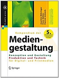 Kompendium Der Mediengestaltung Digital Und Print: Konzeption Und Gestaltung / Produktion Und Technik Fur Digital- Und Printmedien (Hardcover, 5th, 5. Aufl. 2011)