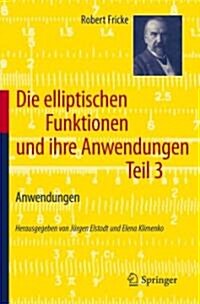 Die Elliptischen Funktionen Und Ihre Anwendungen: Dritter Teil: Anwendungen (Paperback, 2012)