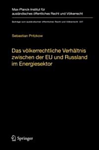 Das V?kerrechtliche Verh?tnis Zwischen Der Eu Und Russland Im Energiesektor: Eine Untersuchung Unter Ber?ksichtigung Der Vorl?figen Anwendung Des (Hardcover)