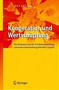 Kooperation Und Wertsch?fung: Mit Beispielen Aus Der Produktentwicklung Und Unternehmens?ergreifenden Logistik (Hardcover, 2012)