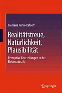Realit?streue, Nat?lichkeit, Plausibilit?: Perzeptive Beurteilungen in Der Elektroakustik (Hardcover, 2012)