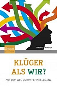 Kl?er ALS Wir?: Auf Dem Weg Zur Hyperintelligenz (Hardcover, 2012)