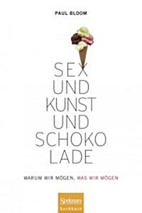 Sex Und Kunst Und Schokolade: Warum Wir M?en, Was Wir M?en (Hardcover, 2012)