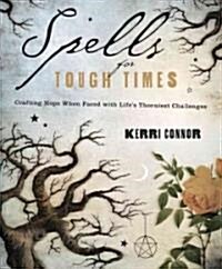 Spells for Tough Times: Crafting Hope When Faced with Lifes Thorniest Challenges (Paperback)
