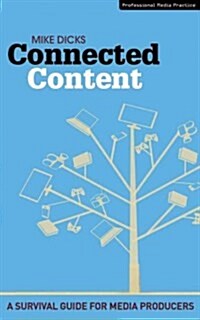 Connected Content : A Mulit-platform Survival Guide for Media Producers (Paperback)