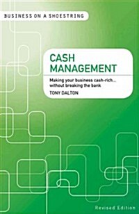 Cash Management : Making your Business Cash-Rich...without Breaking the Bank (Paperback, Revised ed)