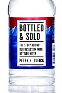 Bottled and Sold: The Story Behind Our Obsession with Bottled Water (Paperback)