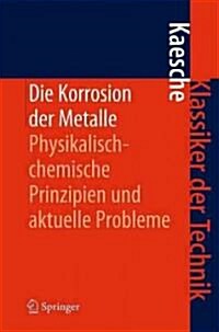 Die Korrosion Der Metalle: Physikalisch-Chemische Prinzipien Und Aktuelle Probleme (Hardcover, 3, 3., Neubearb. U)