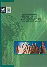 Decoupling Natural Resource Use and Environmental Impacts from Economic Growth (Paperback)