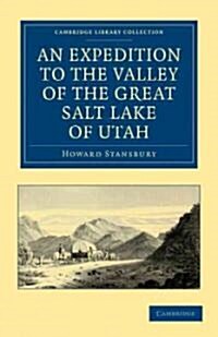 An Expedition to the Valley of the Great Salt Lake of Utah : Including a Description of its Geography, Natural History and Minerals, and an Analysis o (Paperback)