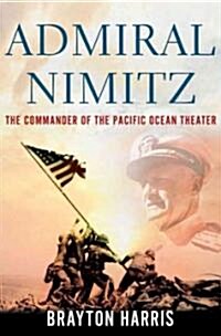 Admiral Nimitz : The Commander of the Pacific Ocean Theater (Hardcover)