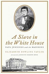A Slave in the White House : Paul Jennings and the Madisons (Hardcover)