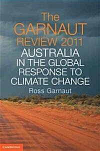 The Garnaut Review 2011 : Australia in the Global Response to Climate Change (Paperback)