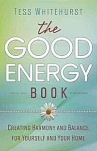 The Good Energy Book: Creating Harmony and Balance for Yourself and Your Home (Paperback)