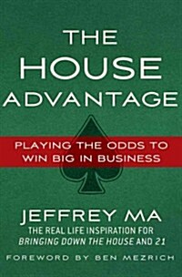 The House Advantage : Playing the Odds to Win Big In Business (Paperback)