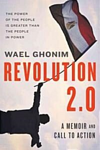 Revolution 2.0: The Power of the People Is Greater Than the People in Power: A Memoir (Hardcover)