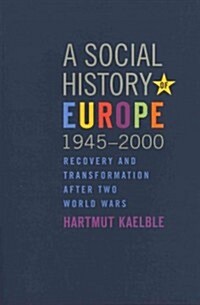 A Social History of Europe, 1945-2000 : Recovery and Transformation After Two World Wars (Paperback)
