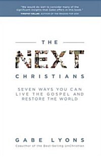 The Next Christians: Seven Ways You Can Live the Gospel and Restore the World (Paperback)