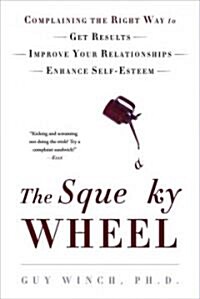 The Squeaky Wheel: Complaining the Right Way to Get Results, Improve Your Relationships, and Enhance Self-Esteem                                       (Paperback)