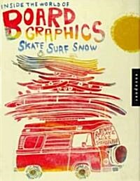 Inside the World of Board Graphics: Skate, Surf, Snow (Paperback)