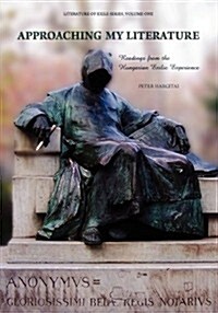 Approaching My Literature: Readings from the Hungarian Exilic Experience (Volume 1) (Paperback)