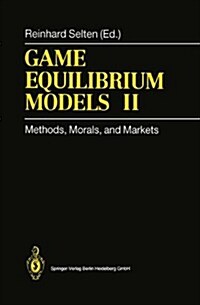 Game Equilibrium Models II: Methods, Morals, and Markets (Paperback, Softcover Repri)