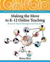 Making the Move to K-12 Online Teaching: Research-Based Strategies and Practices (Paperback)