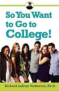 So You Want to Go to College! (Paperback)