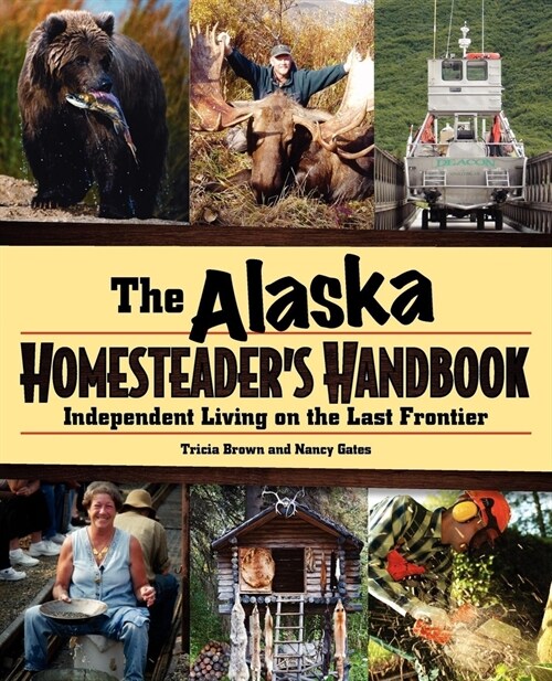 Alaska Homesteaders Handbook: Independent Living on the Last Frontier (Paperback)