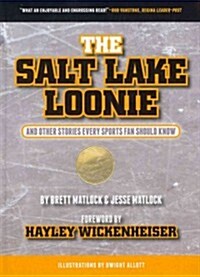 The Salt Lake Loonie: & Other Stories Every Fan Should Know (Hardcover)