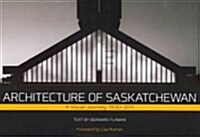 Architecture of Saskatchewan: A Visual Journey, 1930-2011 (Hardcover)