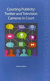 Courting Publicity: Twitter and Television Cameras in Court (Paperback)