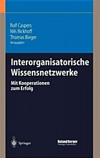 Interorganisatorische Wissensnetzwerke: Mit Kooperationen Zum Erfolg (Hardcover, 2004)