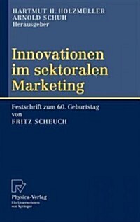 Innovationen im Sektoralen Marketing: Festschrift Zum 60. Geburtstag von Fritz Scheuch (Hardcover, 2005)
