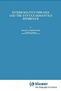 Interrogative Phrases and the Syntax-Semantics Interface (Paperback, Softcover Repri)