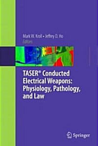 Taser(r) Conducted Electrical Weapons: Physiology, Pathology, and Law (Paperback)