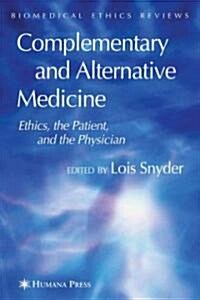 Complementary and Alternative Medicine: Ethics, the Patient, and the Physician (Paperback)