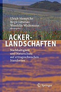 Ackerlandschaften: Nachhaltigkeit und Naturschutz auf ertragsschwachen Standorten (Hardcover, 2005)