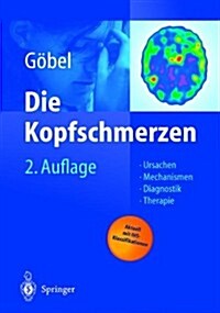 Die Kopfschmerzen: Ursachen, Mechanismen, Diagnostik Und Therapie in Der Praxis (Hardcover, 2, 2., Bearb. U. A)