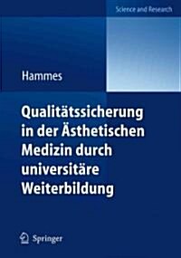 Qualit?ssicherung in Der 훥thetischen Medizin Durch Universit?e Weiterbildung: Diploma in Aesthetic Laser Medicine (Dalm) (Paperback, 2012)