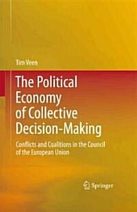 The Political Economy of Collective Decision-Making: Conflicts and Coalitions in the Council of the European Union (Hardcover, 2011)