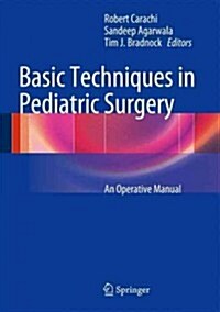 Basic Techniques in Pediatric Surgery: An Operative Manual (Hardcover, 2013)