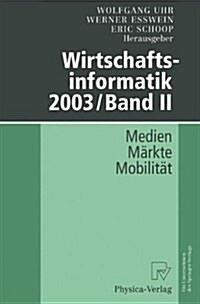 Wirtschaftsinformatik 2003/Band II: Medien M Rkte Mobilit T (Hardcover)